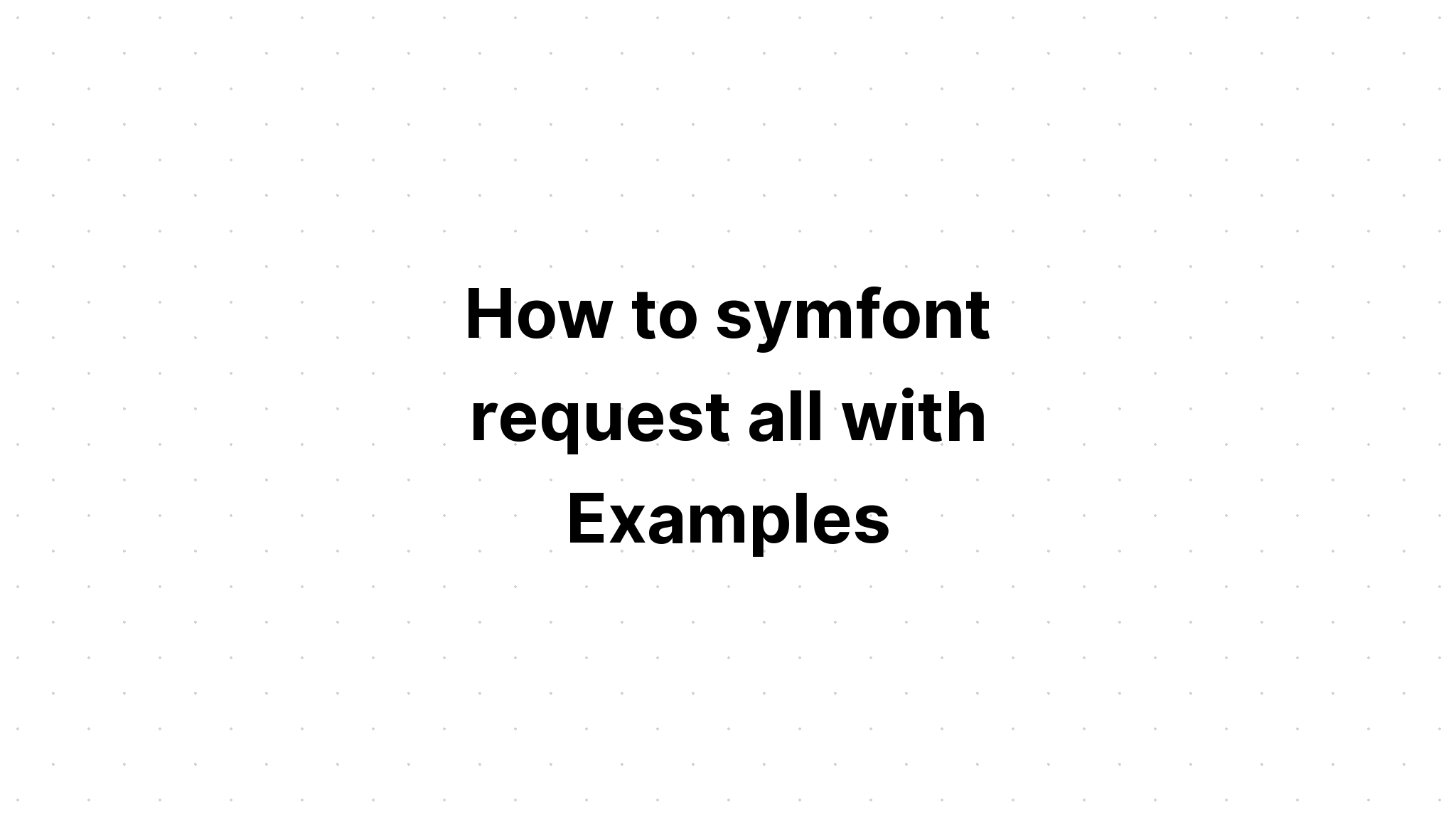Làm thế nào để symfont yêu cầu tất cả với các ví dụ
